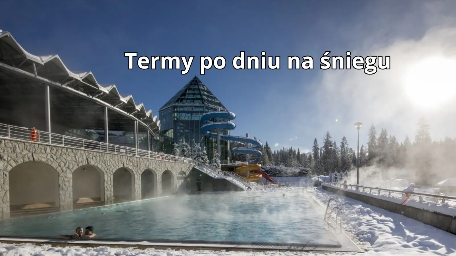 Termy na Podhalu zimą, kąpiel w ciepłej wodzie po dniu na śniegu