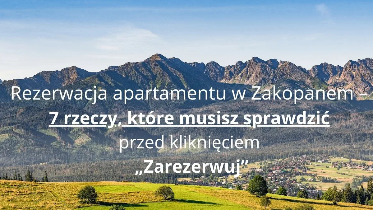 Rezerwacja apartamentu w Zakopanem – 7 rzeczy, które musisz sprawdzić przed kliknięciem „Zarezerwuj”