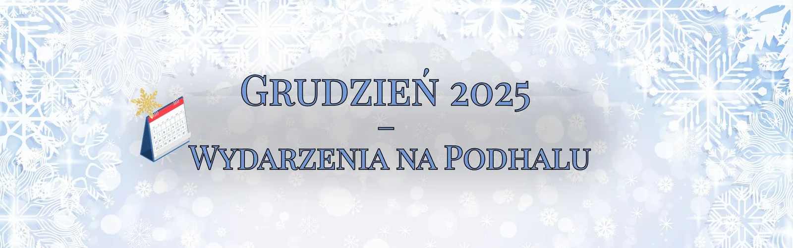 Zimowy baner z napisem Grudzień 2025 – Wydarzenia na Podhalu, na tle śnieżnych płatków i ikony kalendarza.